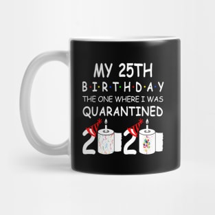 My 25th Birthday The One Where I Was Quarantined 2020 Mug